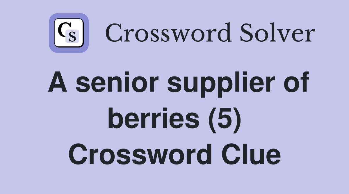 A senior supplier of berries (5) Crossword Clue