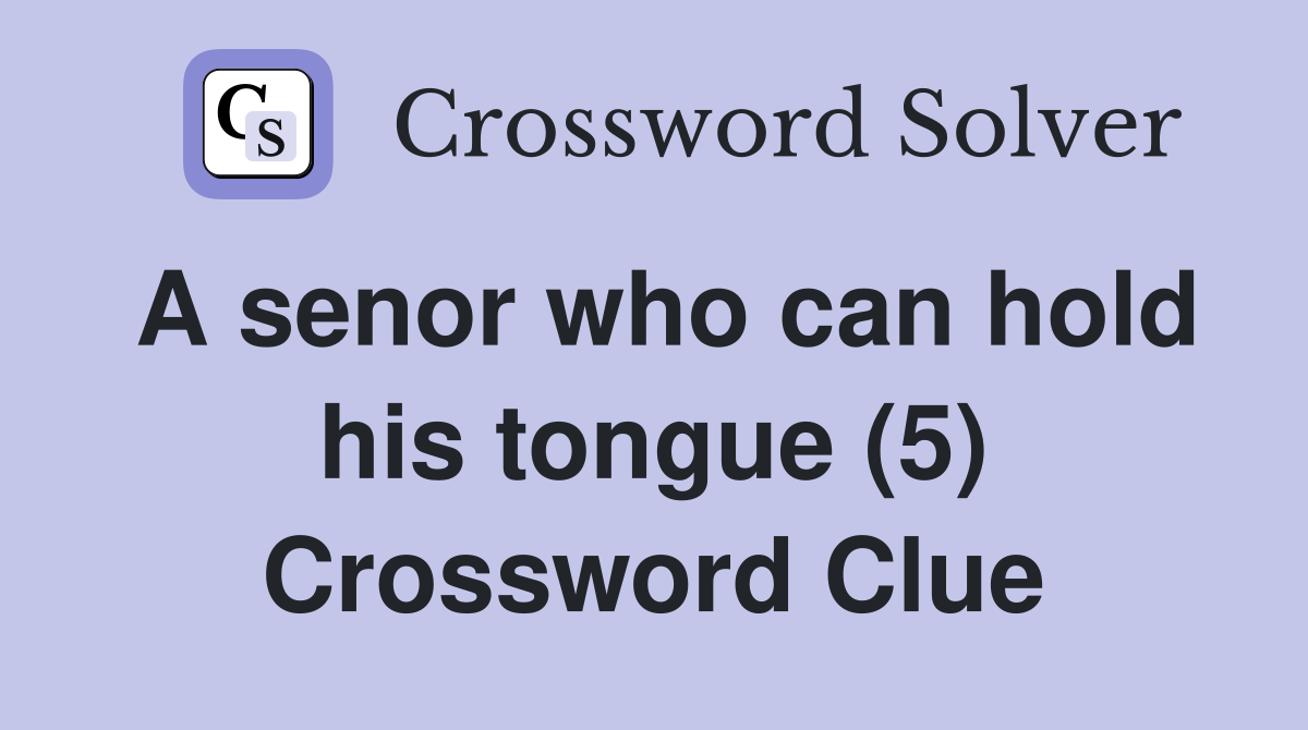 A senor who can hold his tongue (5) Crossword Clue