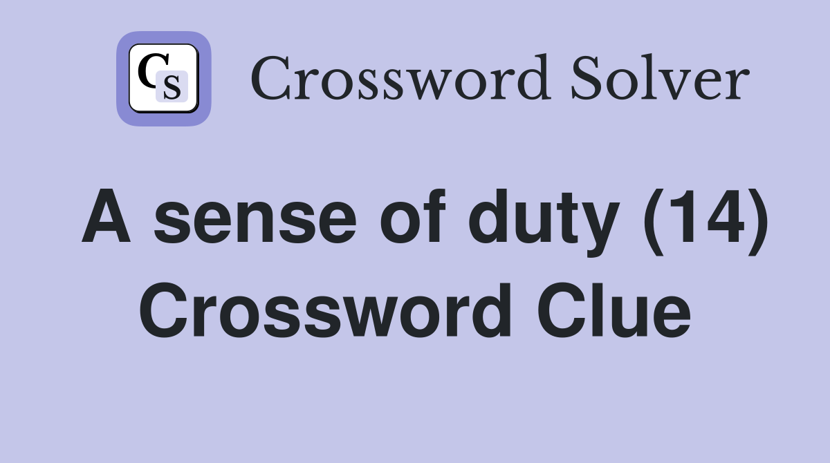 A sense of duty (14) Crossword Clue