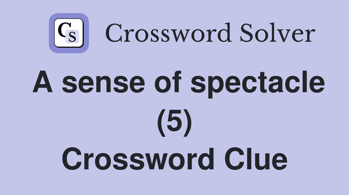 A sense of spectacle (5) Crossword Clue