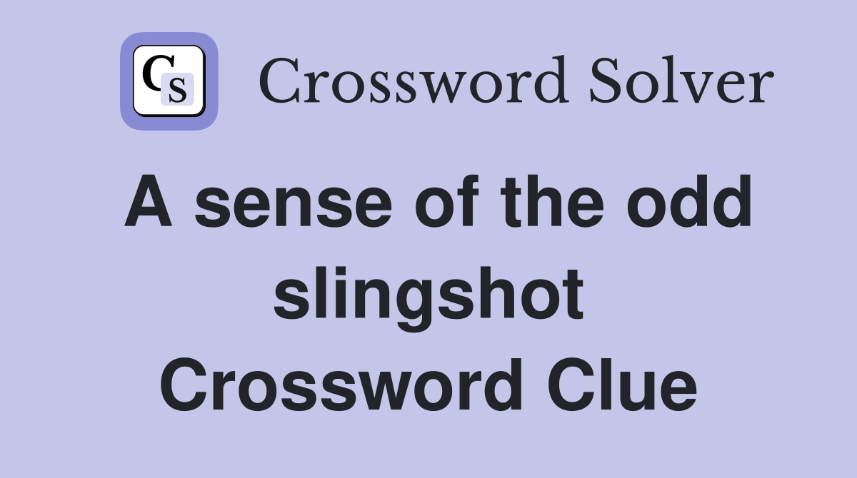A sense of the odd slingshot Crossword Clue