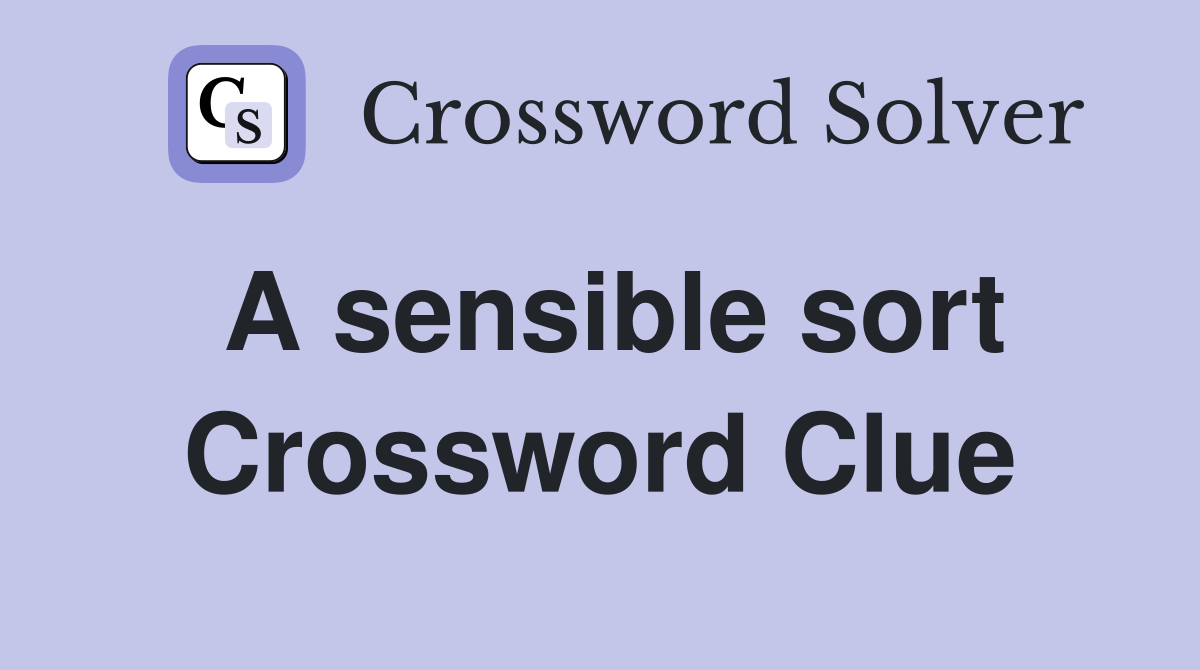 A sensible sort Crossword Clue
