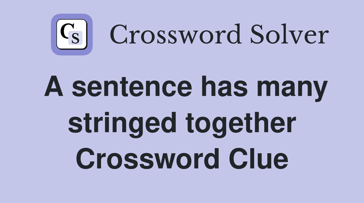 A sentence has many stringed together Crossword Clue