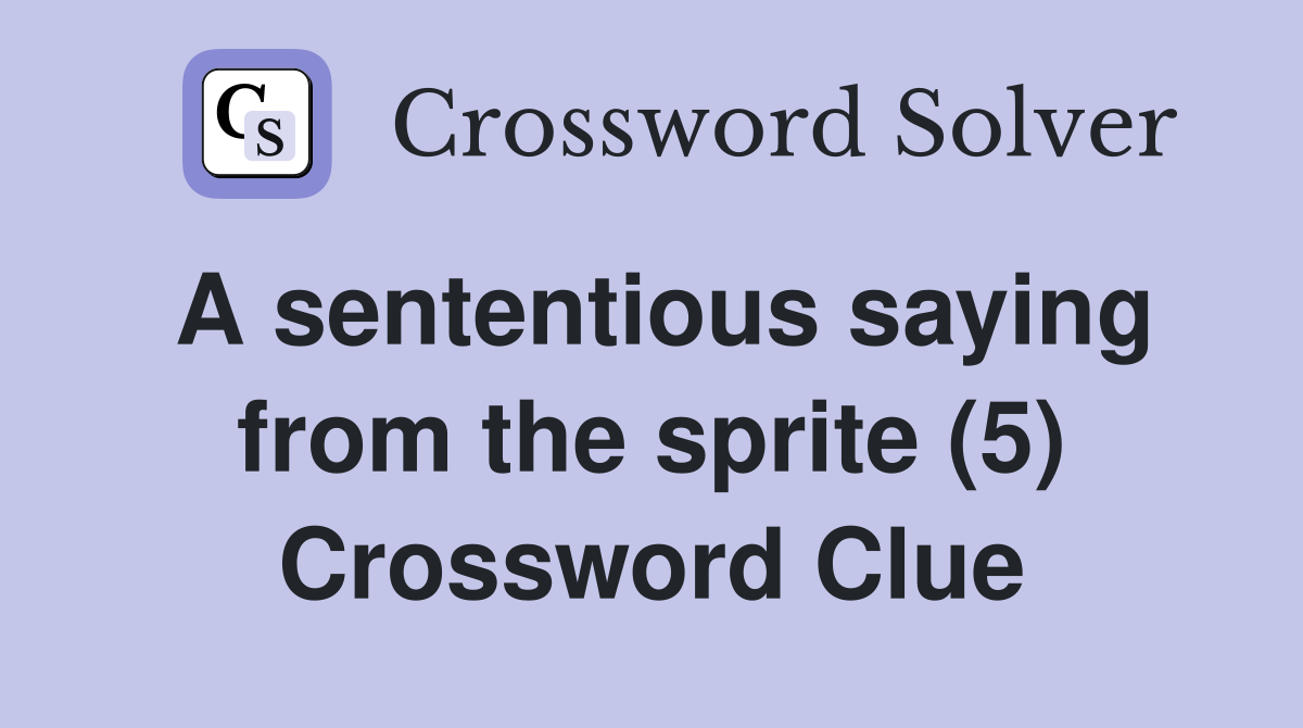 A sententious saying from the sprite (5) Crossword Clue