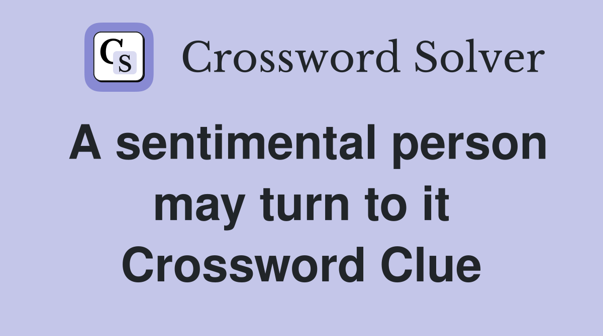 A sentimental person may turn to it Crossword Clue