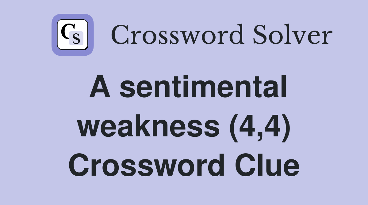 A sentimental weakness (4,4) Crossword Clue