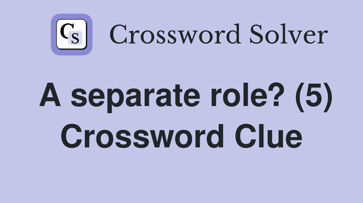 A separate role? (5) Crossword Clue