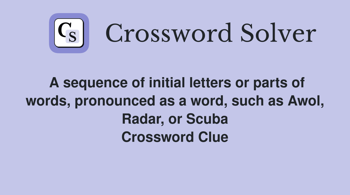 A sequence of initial letters or parts of words, pronounced as a word, such as Awol, Radar, or Scuba Crossword Clue