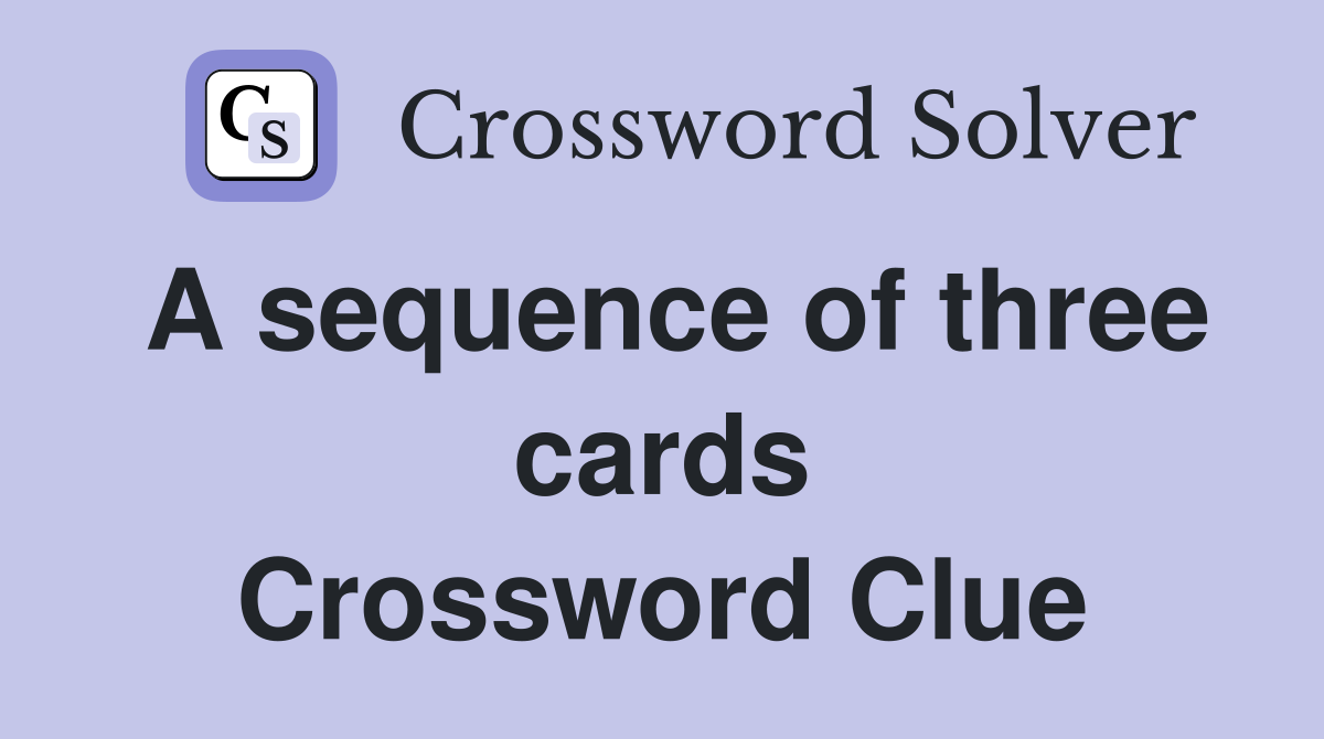 A sequence of three cards Crossword Clue