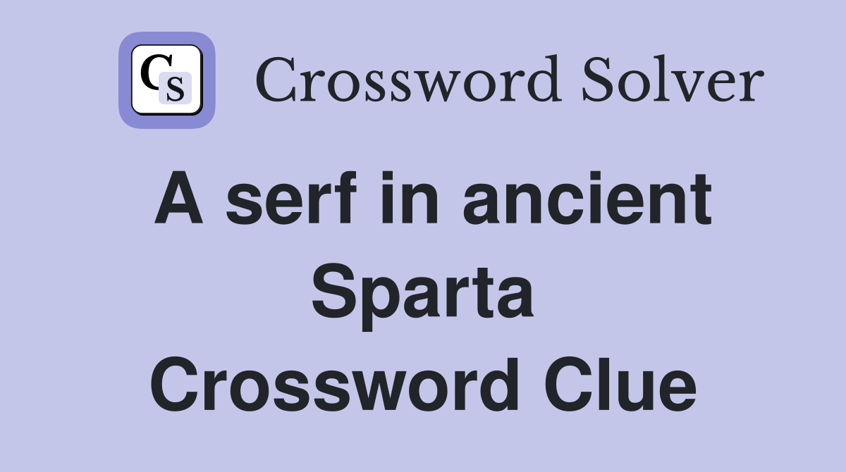 A serf in ancient Sparta Crossword Clue