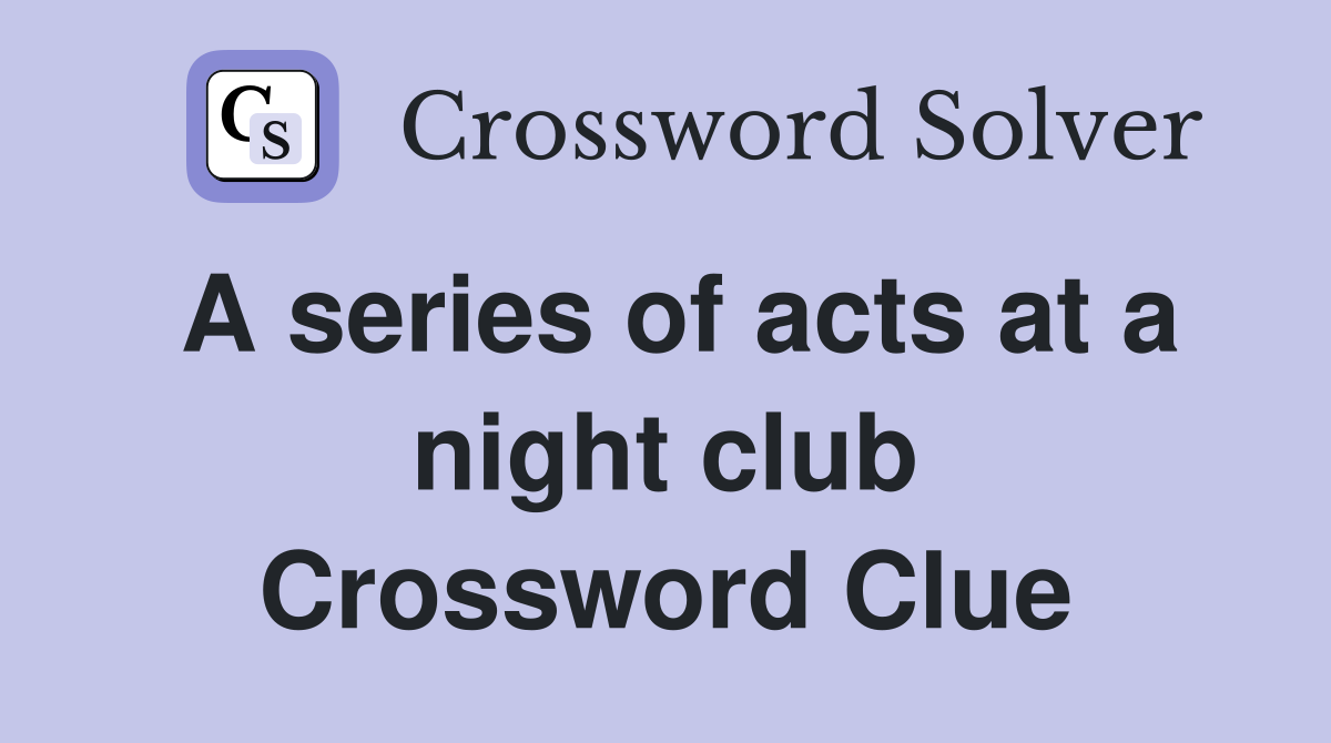 A series of acts at a night club Crossword Clue