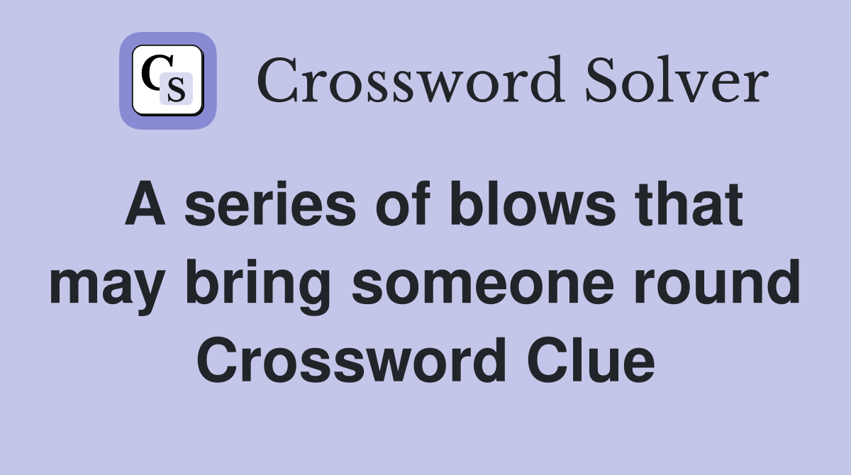 A series of blows that may bring someone round Crossword Clue