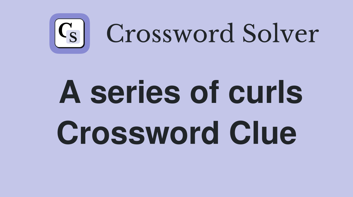 A series of curls Crossword Clue