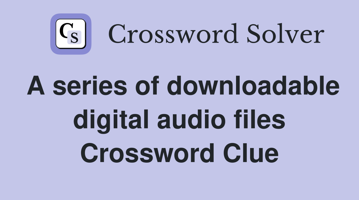 A series of downloadable digital audio files Crossword Clue