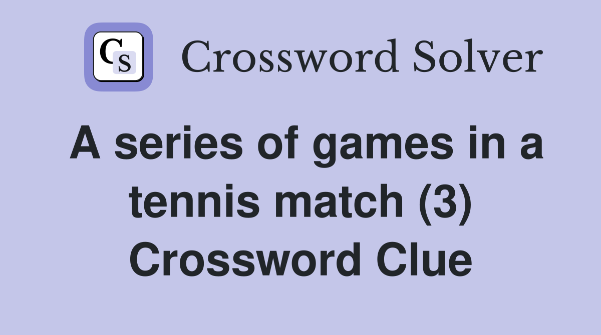 A series of games in a tennis match (3) Crossword Clue