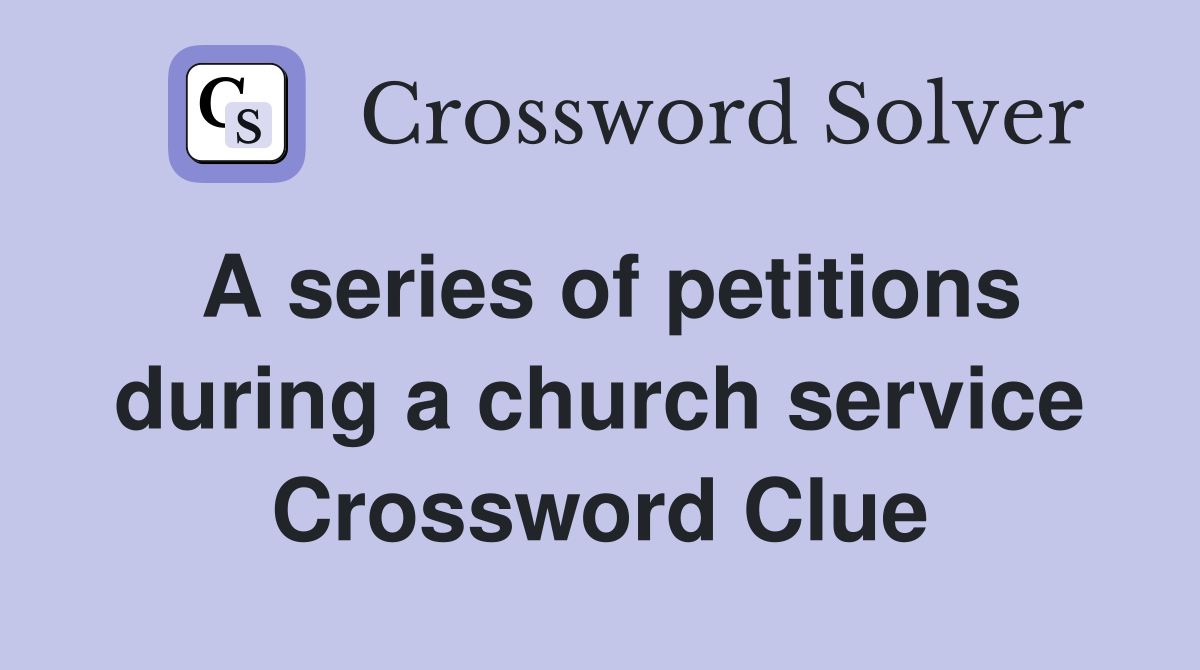 A series of petitions during a church service Crossword Clue