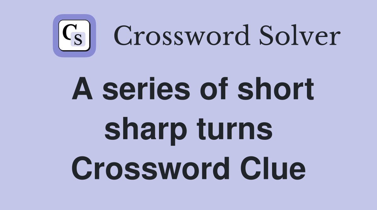 A series of short sharp turns Crossword Clue