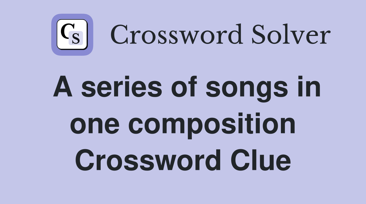 A series of songs in one composition Crossword Clue