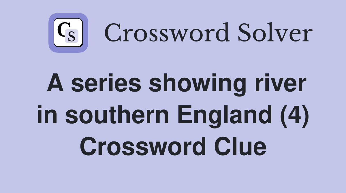 A series showing river in southern England (4) Crossword Clue