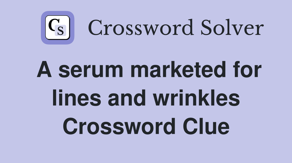 A serum marketed for lines and wrinkles Crossword Clue