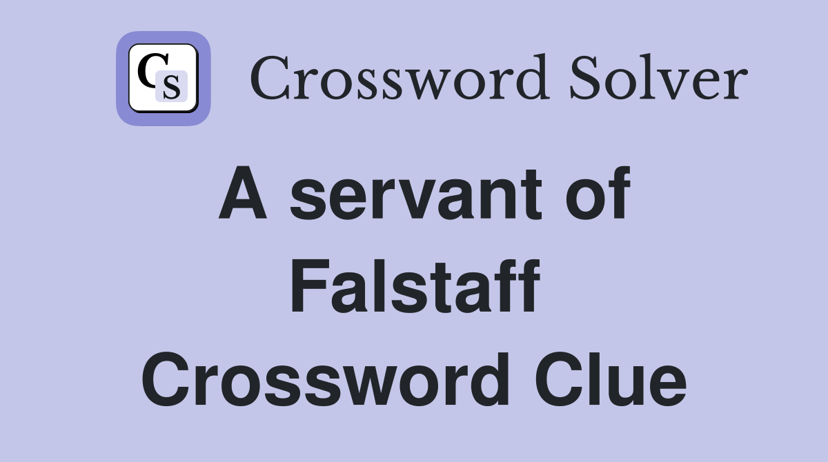 A servant of Falstaff Crossword Clue