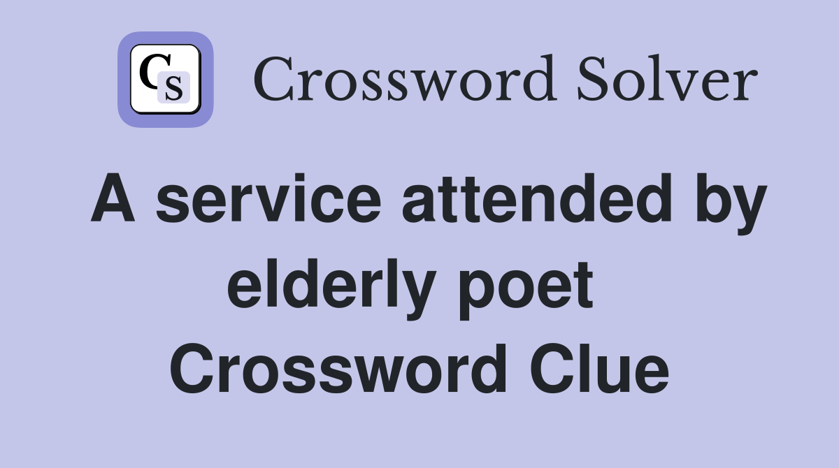 A service attended by elderly poet  Crossword Clue