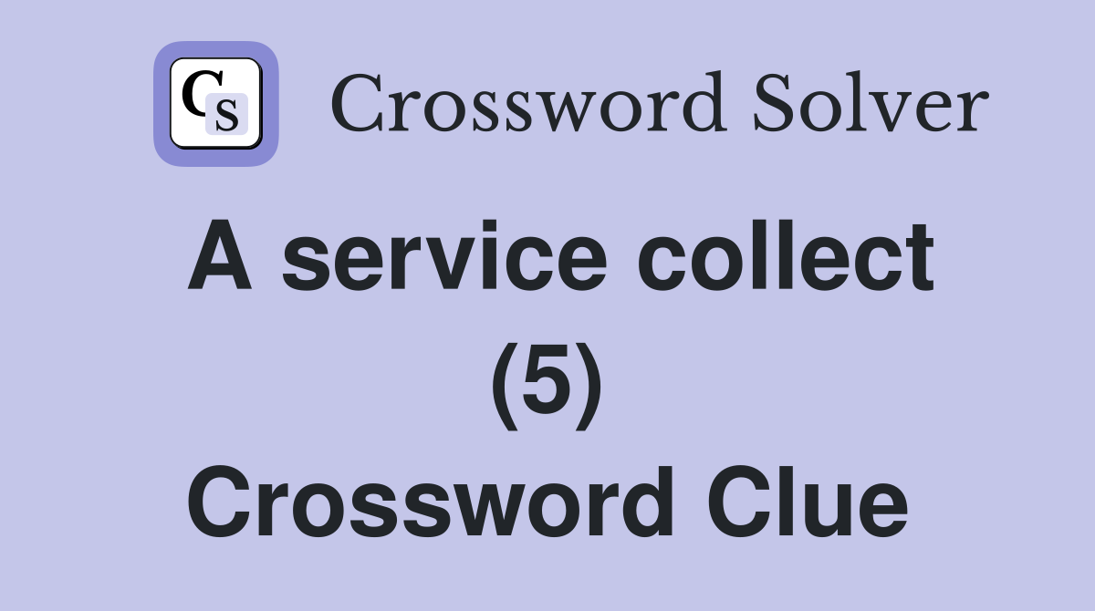 A service collect (5) Crossword Clue