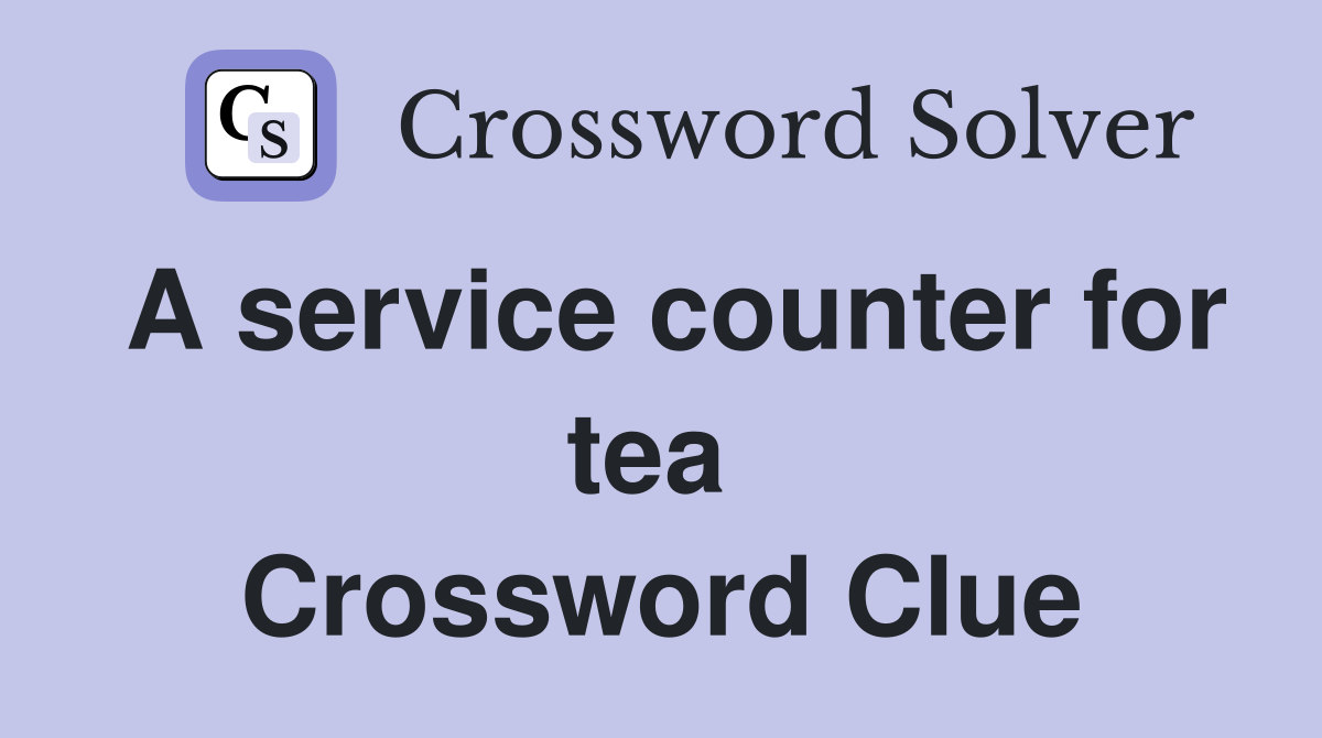 A service counter for tea  Crossword Clue