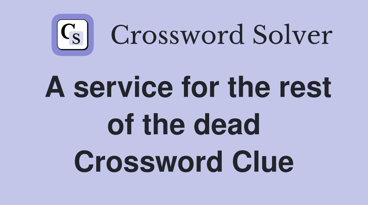 A service for the rest of the dead Crossword Clue