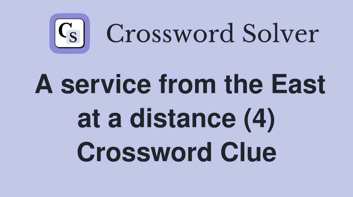 A service from the East at a distance (4) Crossword Clue