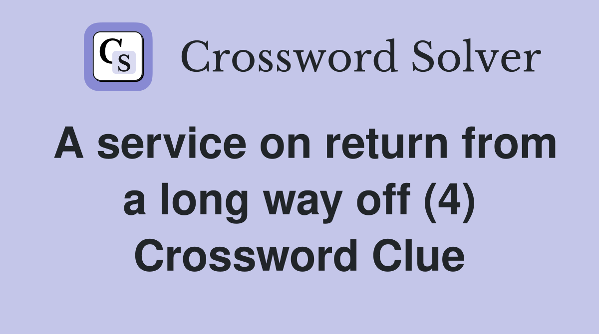 A service on return from a long way off (4) Crossword Clue