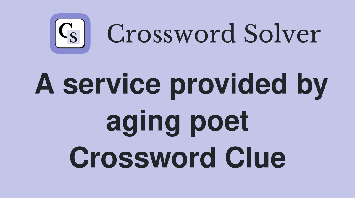 A service provided by aging poet Crossword Clue
