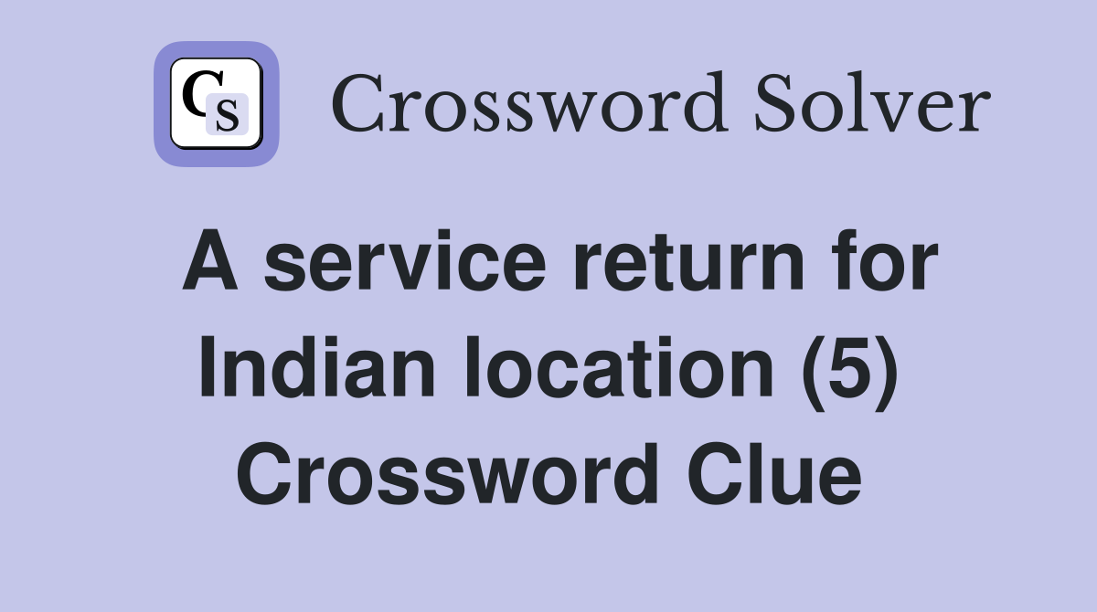 A service return for Indian location (5) Crossword Clue