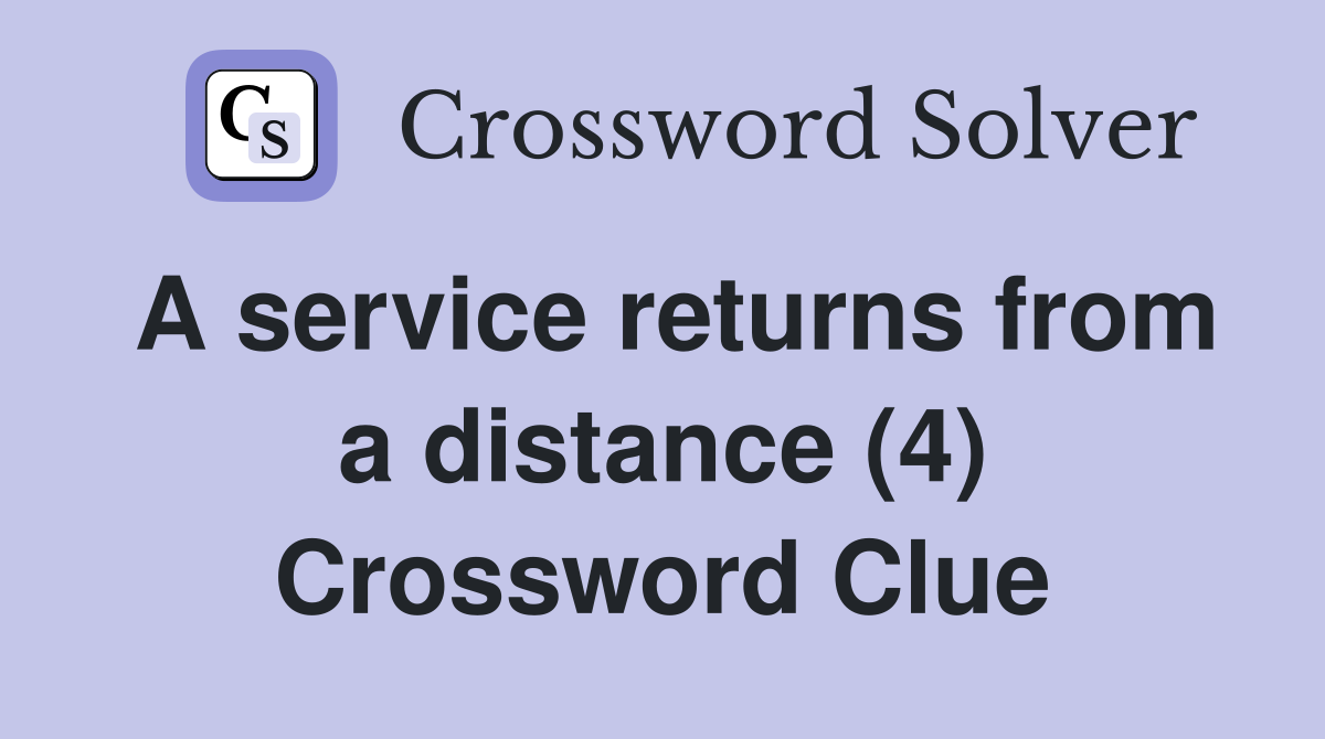A service returns from a distance (4) Crossword Clue