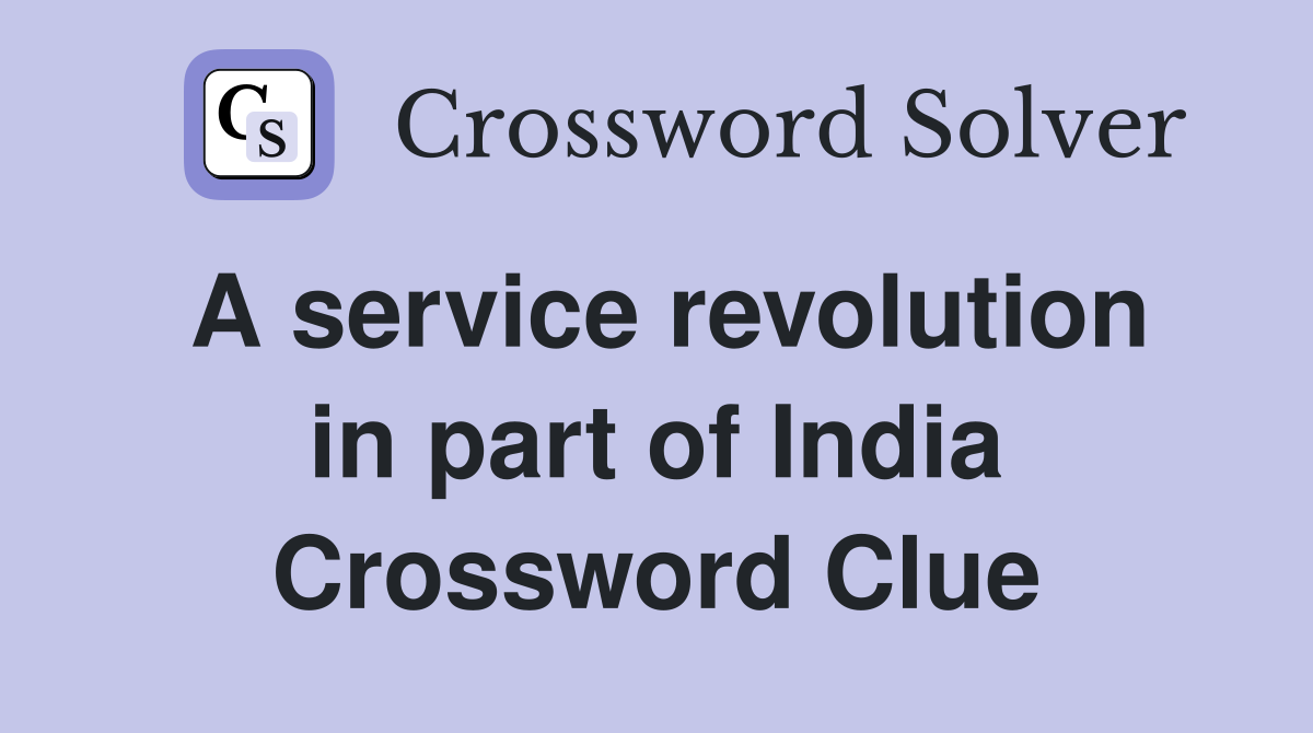 A service revolution in part of India Crossword Clue