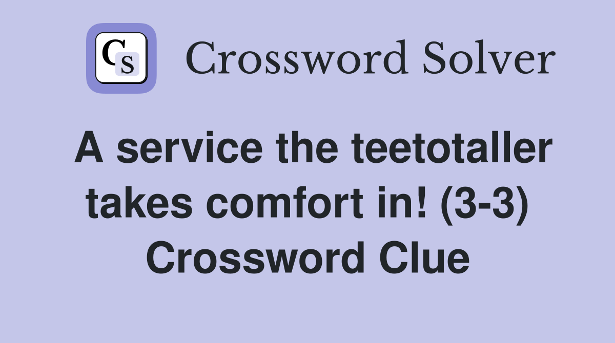 A service the teetotaller takes comfort in! (3-3) Crossword Clue