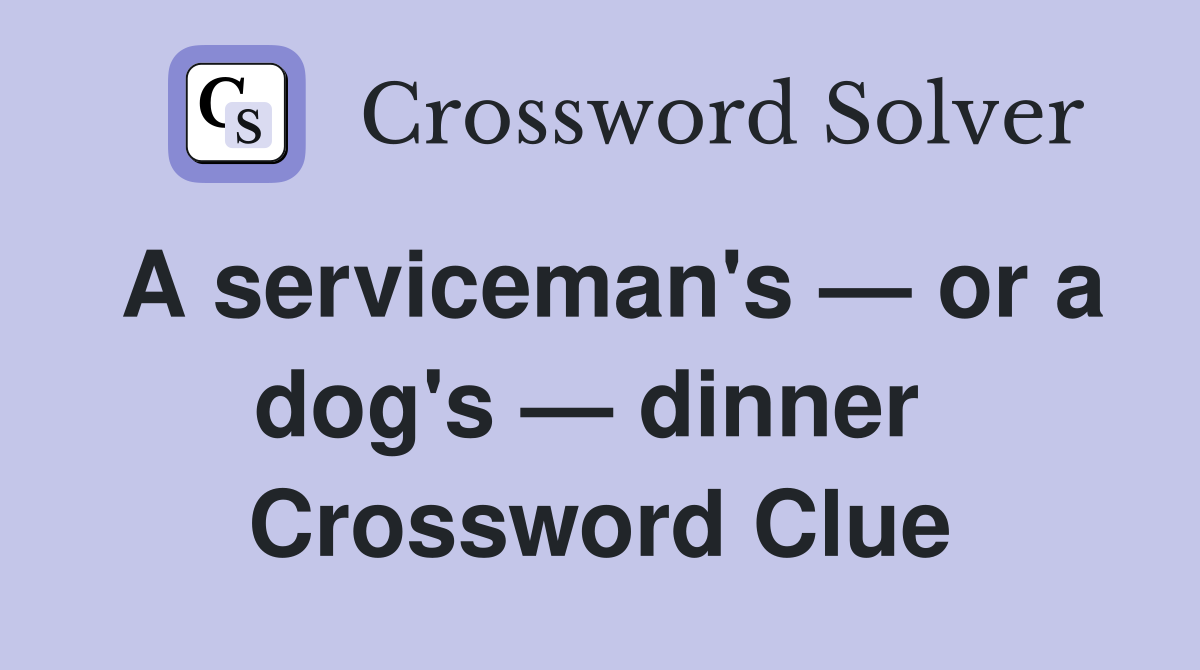 A serviceman's — or a dog's — dinner  Crossword Clue