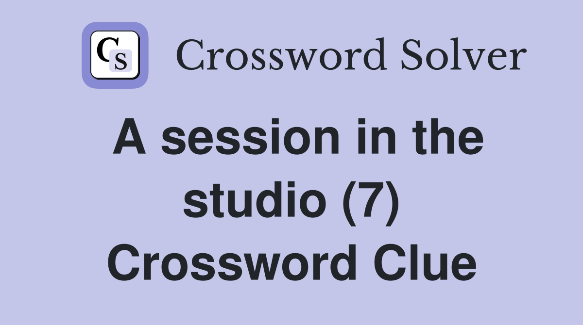 A session in the studio (7) Crossword Clue