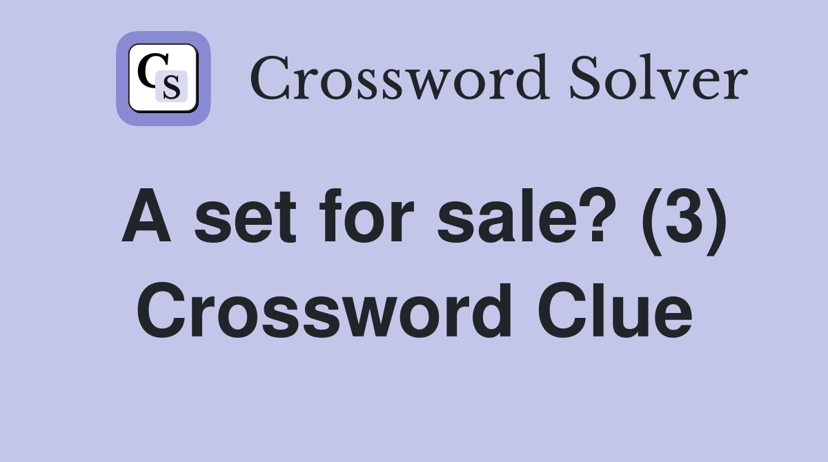 A set for sale? (3) Crossword Clue