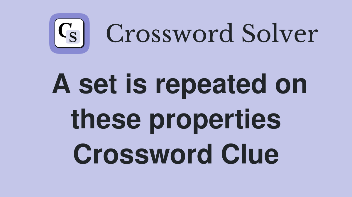A set is repeated on these properties Crossword Clue