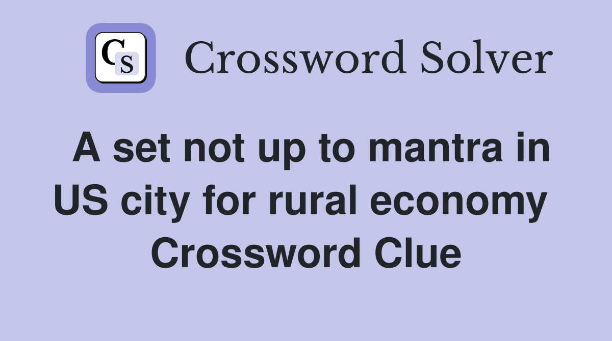 A set not up to mantra in US city for rural economy  Crossword Clue