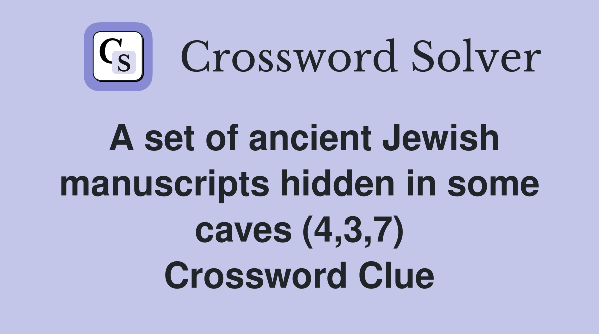 A set of ancient Jewish manuscripts hidden in some caves (4,3,7) Crossword Clue