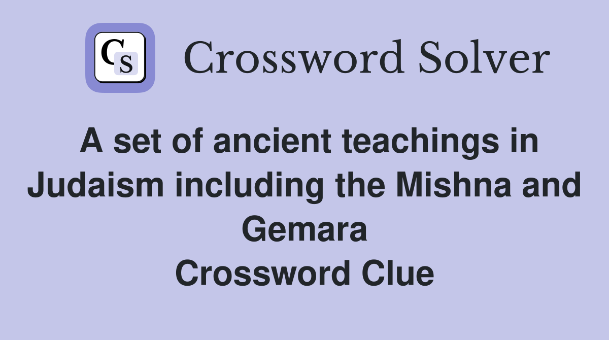 A set of ancient teachings in Judaism including the Mishna and Gemara Crossword Clue