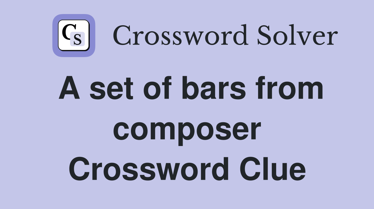 A set of bars from composer Crossword Clue