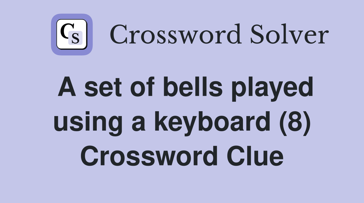 A set of bells played using a keyboard (8) Crossword Clue