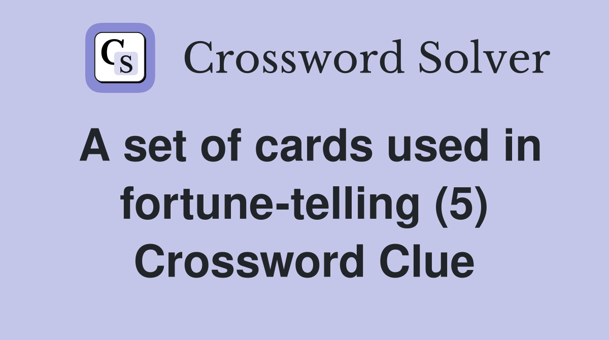 A set of cards used in fortune-telling (5) Crossword Clue