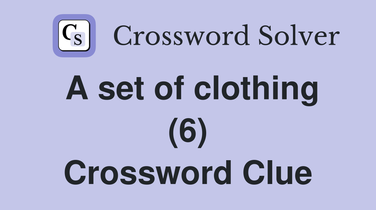A set of clothing (6) Crossword Clue