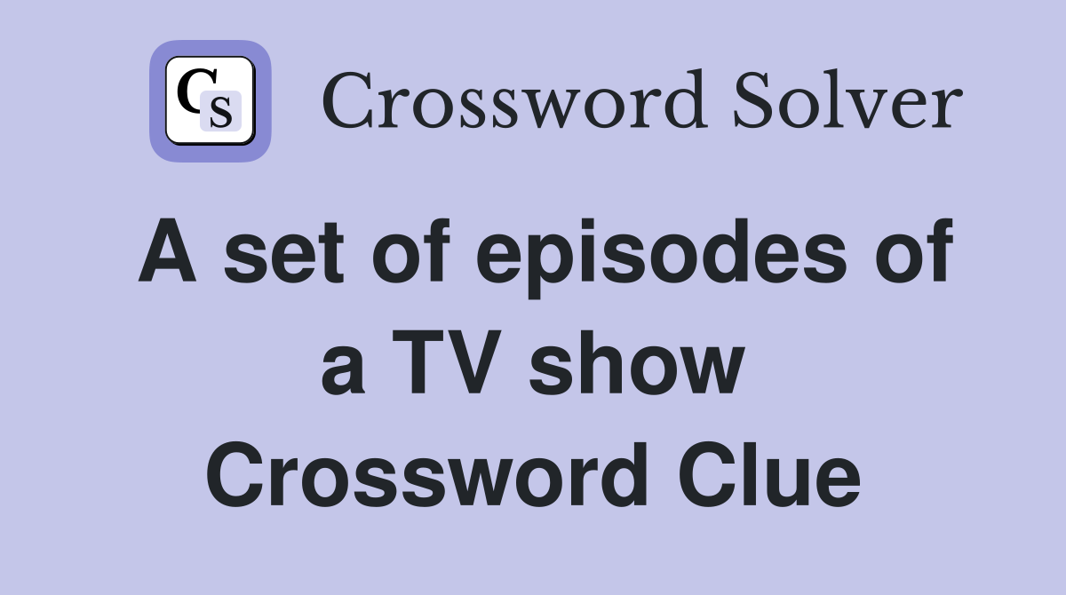A set of episodes of a TV show Crossword Clue