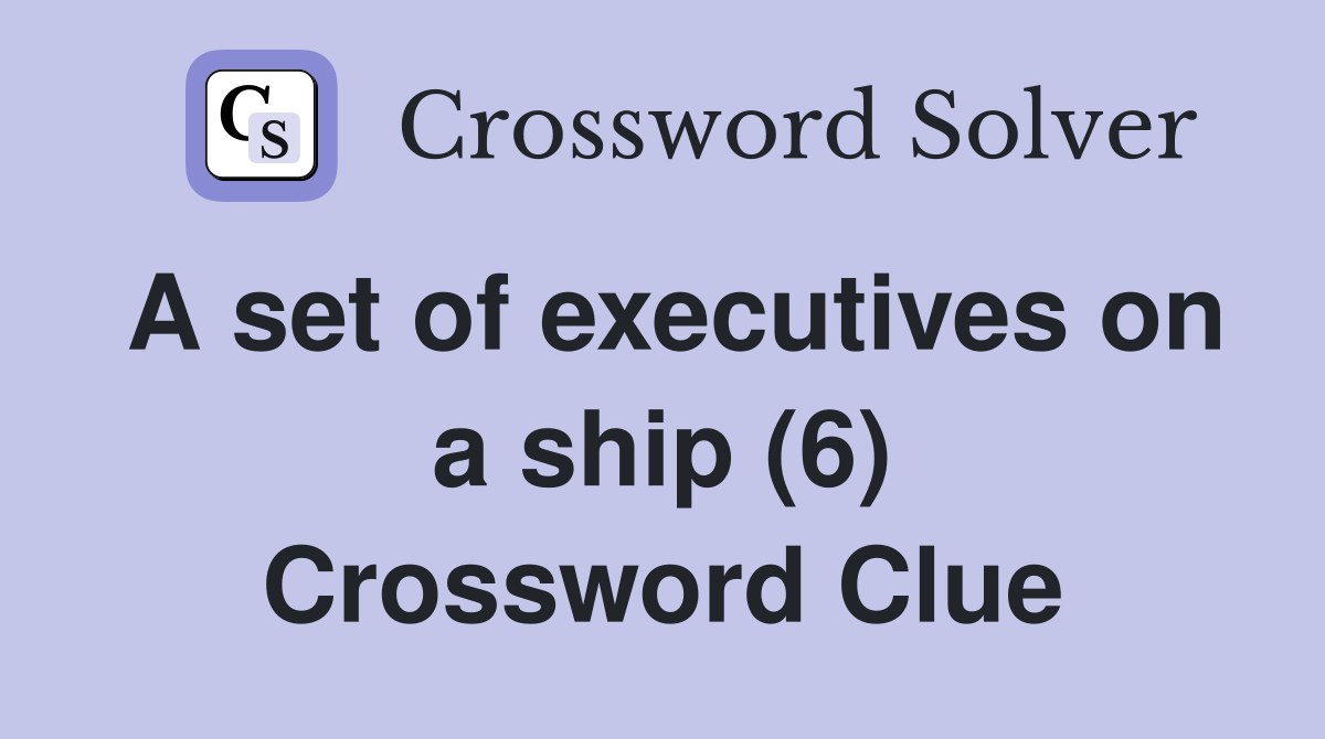 A set of executives on a ship (6) Crossword Clue