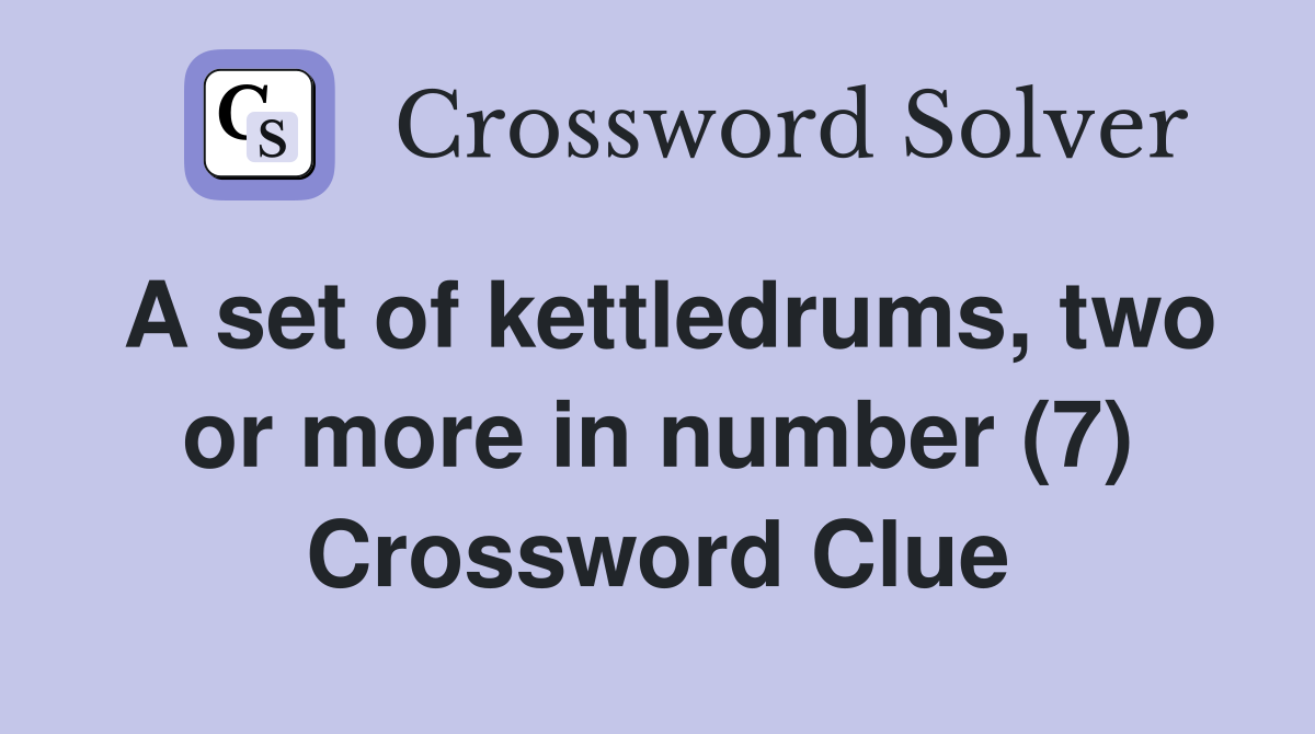 A set of kettledrums, two or more in number (7) Crossword Clue